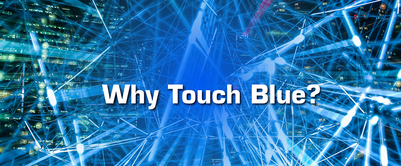 Why Touch Blue should be your one stop provider?